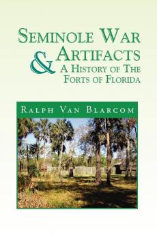 Seminole War Artifacts & a History of the Forts of Florida