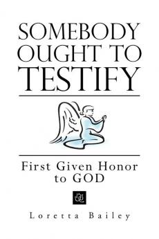 Somebody Ought to Testify: First Given Honor to GOD: First Given Honor to God