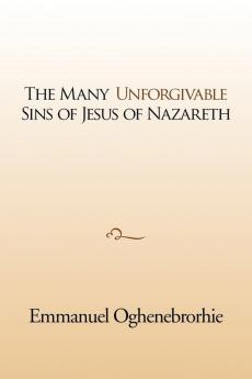 The many unforgivable sins of Jesus of Nazareth