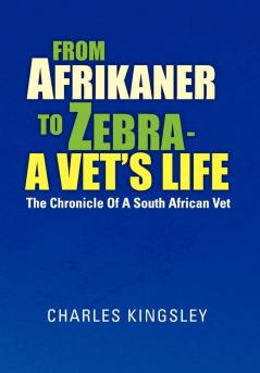 From Afrikaner to Zebra - A Vet's Life