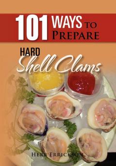 101 Ways to Prepare Hard Shell Clams