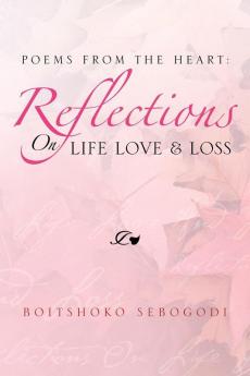 Poems from the Heart: Reflections on Life Love & Loss: Poems from the Heart: