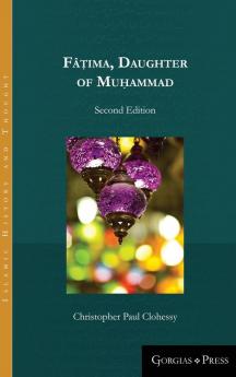 Fâṭima Daughter of Muhammad (2nd ed.): Second Edition: 10 (Islamic History and Thought)