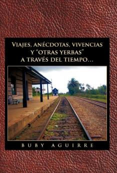 Viajes an Cdotas Vivencias y Otras Yerbas a Trav?'s del Tiempo...