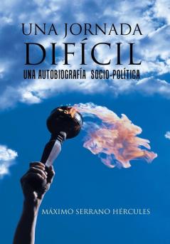 Una Jornada Difícil: Una Autobiografía Socio-Política (Spanish Edition)