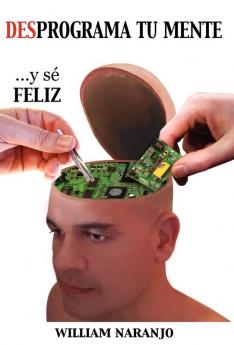 Desprograma tu mente y s�� feliz
