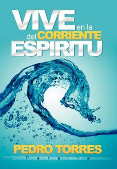 Vive En La Corriente Del Espíritu (Spanish Edition)