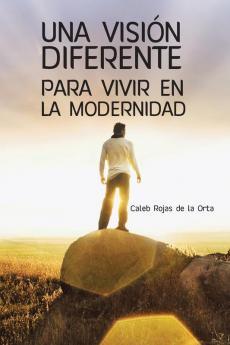 Una Vision Diferente Para Vivir En La Modernidad