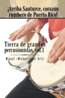 Arriba Santurce Corazon Rumbero de Puerto Rico! Tierra de Grandes Percusionistas Vol. 1