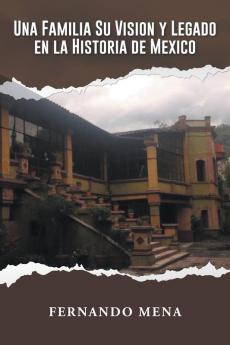 UNA FAMILIA SU VISION Y LEGADO EN LA HISTORIA DE M��XICO