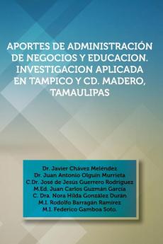 Aportes de Administracion de Negocios y Educacion. Investigacion Aplicada En Tampico y CD. Madero Tamaulipas