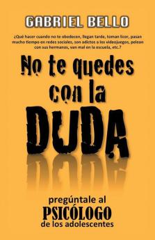 No Te Quedes Con La Duda; ¡Pregúntale Al Psicólogo! (Spanish Edition)