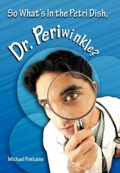 So What's in the Petri Dish Dr. Periwinkle?