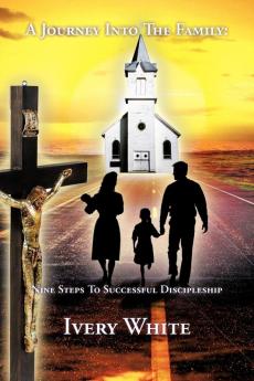 A Journey Into The Family: Nine Steps To Successful Discipleship