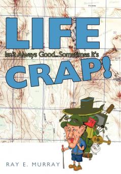 Life Isn't Always Good... Sometimes It's Crap!