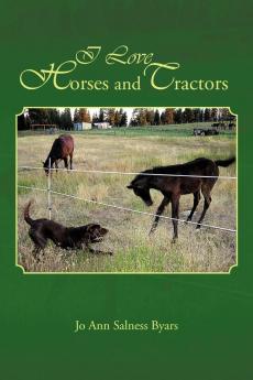 I Love Horses and Tractors: Stories and Adventures from a City Girl Becoming a Country Girl