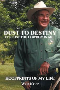 Dust To Destiny It's Just The Cowboy In Me