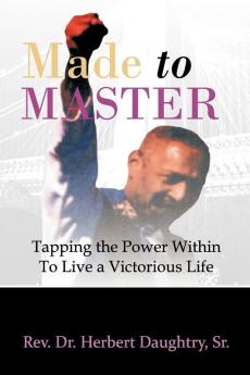 Made to Master: Tapping the Power Within To Live Victorious Life