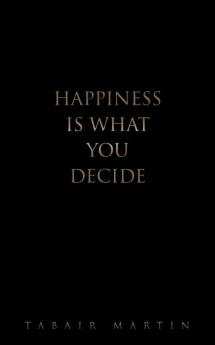 Happiness iS What you decide
