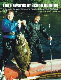 The Rewards of Scuba Hunting: Scuba Adventures! Learn to Harvest & Cook Exotic Seafoods!