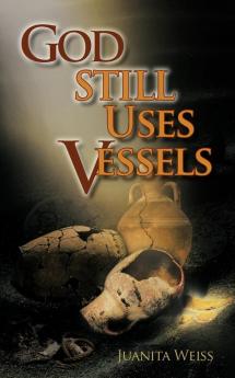 God STILL Uses Vessels