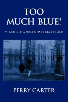 Too Much Blue!: Memoirs of A Mississippi Delta Village