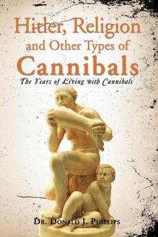 Hitler Religion and Other Types of Cannibals
