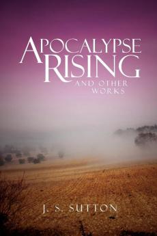 Apocalypse Rising: And Other Works