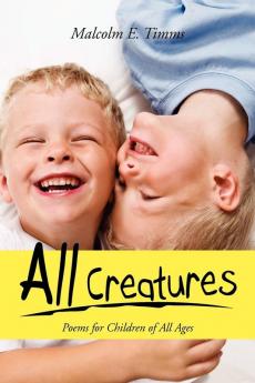 All Creatures: Poems for Children of All Ages