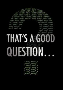 THAT'S A GOOD QUESTION...