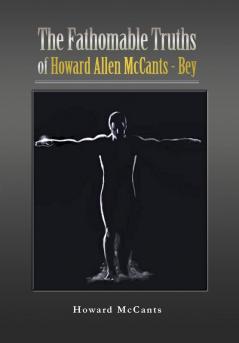 The FathomableTruths of Howard Allen McCants - Bey