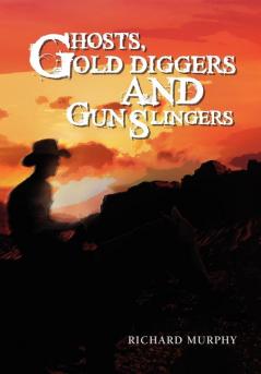 Ghosts Gold Diggers and Gun Slingers