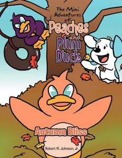 The Mini Adventures of Peaches and Plum Duck