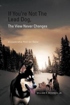 If You're Not The Lead Dog The View Never Changes