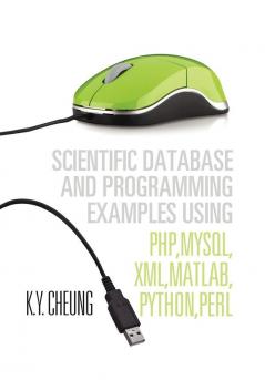 Scientific Database and Programming Examples Using PHPMySQLXMLMATLABPYTHONPERL