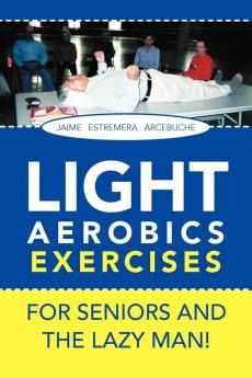 Light Aerobics Exercises for Seniors and the Lazy Man!