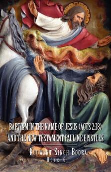 Baptism in the Name of Jesus (ACT 2: 38): And the New Testament Pauline Epistles