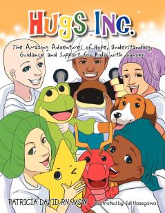 Hugs Inc. (The Amazing Adventures of Hope Understanding Guidance and Support for Kidz with Cancer)