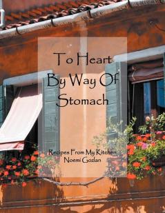 To Heart by Way of Stomach: Recipes from My Kitchen