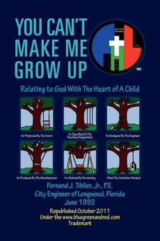 You Can't Make Me Grow Up: Relating to God with the Heart of a Child