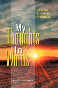 My Thoughts In Words: Learn Love and Live a Life Worth Living