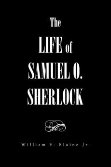 The Life of Samuel O. Sherlock