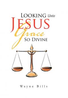 Looking Unto Jesus Grace So Divine
