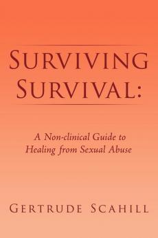 Surviving Survival: A Non-clinical Guide to Healing from Sexual Abuse