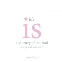 Life is a Journey of the Soul: a sharing of universal wisdom