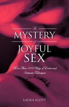 The Mystery of Joyful Sex: More Than 300 Ways of Erotic and Intimate Techniques