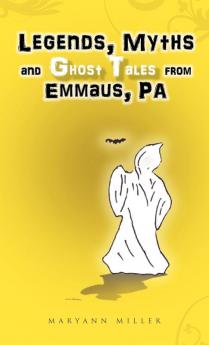 Legends Myths and Ghost Tales from Emmaus Pa