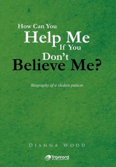 How Can You Help Me If You Don't Believe Me?