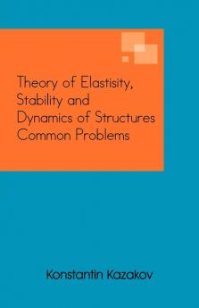 Theory of Elastisity Stability and Dynamics of Structures Common Problems