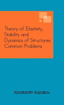 Theory of Elastisity Stability and Dynamics of Structures Common Problems